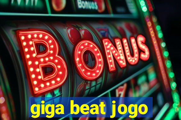 giga beat jogo